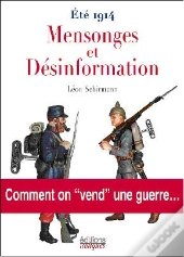 Ete 1914 Mensonges Et Desinformation ;Comment On Vend Une Guerre