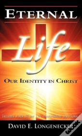 Eternal Life Our Identity In Christ