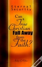 Capa do artigo Eternal Security: Can A True Christian Fall Away From The Faith?