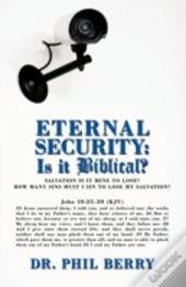Eternal Security: Is It Biblical?: How M