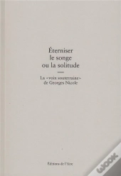 Éterniser Le Songe Ou La Solitude ; La Voix Souterraine De Georges Nicole