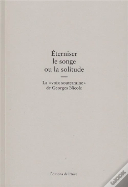 Capa do artigo Éterniser Le Songe Ou La Solitude ; La Voix Souterraine De Georges Nicole