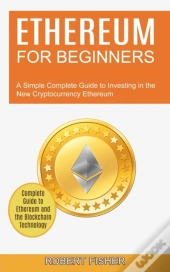 Ethereum For Beginners: A Simple Complet