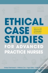 Ethical Case Studies For Advanced Practice Nurses