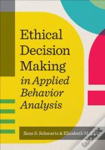 Ethical Decision Making In Applied Behavior Analysis