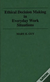 Ethical Decision Making In Everyday Work Situations