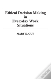 Ethical Decision Making In Everyday Work Situations