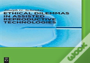 Ethical Dilemmas In Assisted Reproductive Technologies