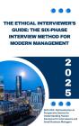 Ethical Interviewers Guide: The Six Phase Interview Method For Modern Management - Preview