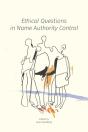 Ethical Questions In Name Authority Control - Preview