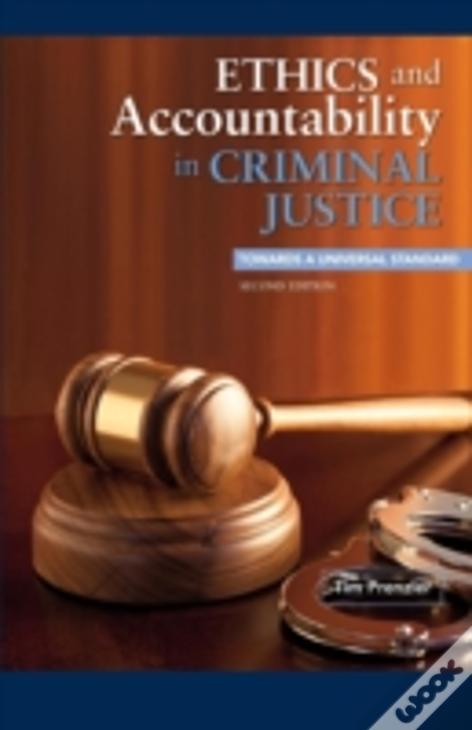 Ethics And Accountability In Criminal Justice: Towards A Universal Standard - Second Edition