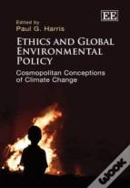 Ethics And Global Environmental Policy - Cosmopolitan Conceptions Of Climate Change