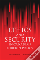 Ethics And Security In Canadian Foreign Policy