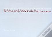 Ethics And Subjectivity In Literary And Cultural Studies