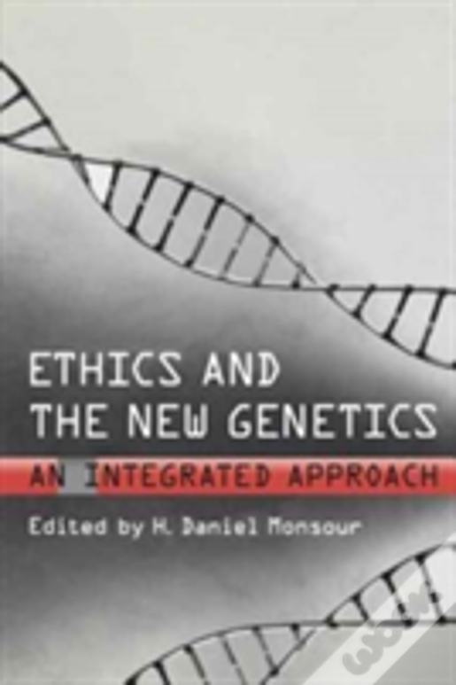 Ethics And The New Genetics: An Integrated Approach