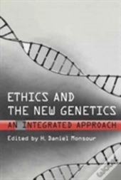 Ethics And The New Genetics: An Integrated Approach