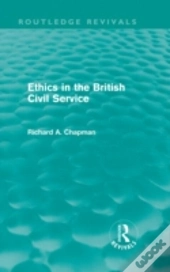 Ethics In The British Civil Service (Routledge Revivals)