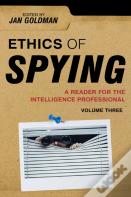 Ethics Of Spying: A Reader For The Intelligence Professional