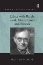 Ethics With Barth: God, Metaphysics And Morals - Preview