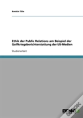 Ethik Der Public Relations Am Beispiel Der Golfkriegsberichterstattung Der Us-Medien