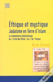 Ethique Et Mystique ; Judaisme En Terre D'Islam ; Le Commentaire Kabbalistique Du Traite Des Peres