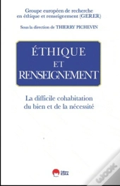 Éthique Et Renseignement ; La Difficile Cohabitation Du Bien Et De La Nécessité