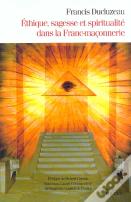 Ethique, Sagesse Et Spiritualite Dans La Franc-Maconnerie