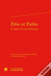 Èthos Et Pathos : Le Statut Du Sujet Rhétorique