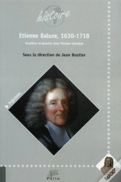 Capa do artigo Etienne Baluze, 1630-1718 ; Erudition Et Pouvoirs Dans L'Europe Classi Que