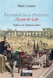 Etonnants Lieux D'Histoire En Eure-Et-Loir