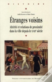Étranges Voisins ; Altérité Et Relation De Proximité Dans La Ville Depuis Le Xviii Siècle