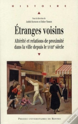 Capa do artigo Étranges Voisins ; Altérité Et Relation De Proximité Dans La Ville Depuis Le Xviii Siècle