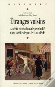 Capa do artigo Étranges Voisins ; Altérité Et Relation De Proximité Dans La Ville Depuis Le Xviii Siècle
