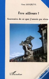 Etre Ailleurs ? Souvenirs De Ce Que J'Aurais Pu Vivre