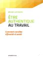 Etre Authentique Au Travail - Comment Concilier Efficacite Et Sante - Preview