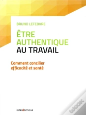 Capa do artigo Etre Authentique Au Travail - Comment Concilier Efficacite Et Sante