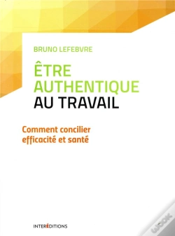 Capa do artigo Etre Authentique Au Travail - Comment Concilier Efficacite Et Sante