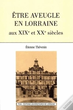 Capa do artigo Etre Aveugle En Lorraine Aux Xixe Et Xxe Siecles (Seconde Edition)