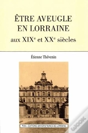 Capa do artigo Etre Aveugle En Lorraine Aux Xixe Et Xxe Siecles (Seconde Edition)