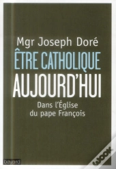 Etre Catholique Aujourd'Hui