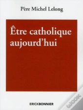 Etre Catholique Aujourd'Hui