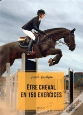 Être Cheval En 150 Exercices