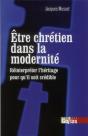 Être Chrétien Dans La Modernité ; Réinterpréter L'Héritage Pour Qu'Il Soit Crédible - Preview
