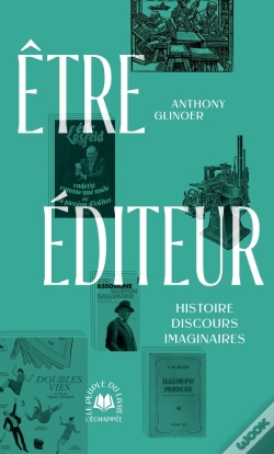 Capa do artigo Etre Éditeur : Histoire, Discours, Imaginaires
