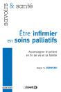 Être Infirmier En Soins Palliatifs ; Accompagner Le Patient En Fin De Vie Et Sa Famille - Preview
