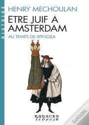 Être Juif À Amsterdam ; Au Temps De Spinoza