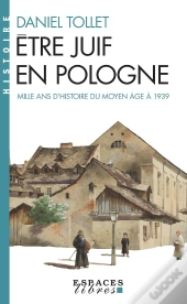 Être Juif En Pologne ; Mille Ans D'Histoire : Du Moyen-Âge À 1939