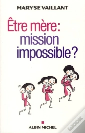 Etre Mere : Mission Impossible ?