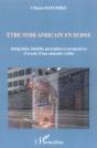 Être Noir Africain En Suisse ; Intégration, Identité, Perception Et Perspectives D'Avenir D'Une Minorité Visible - Preview