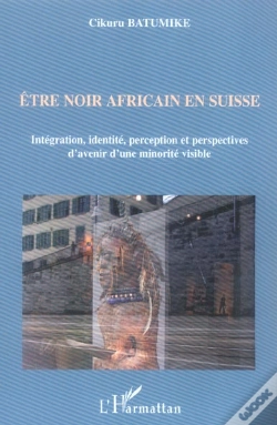 Capa do artigo Être Noir Africain En Suisse ; Intégration, Identité, Perception Et Perspectives D'Avenir D'Une Minorité Visible